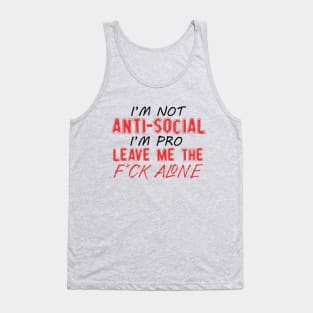 I'm Not Anti-social I'm Pro Leave Me The F*ck Alone Tank Top